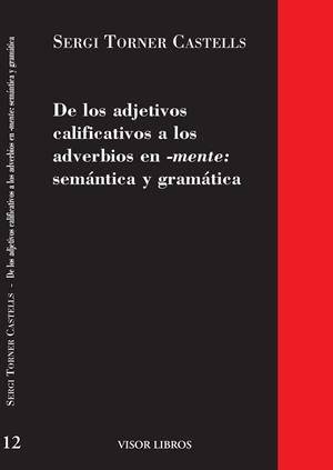 DE LOS ADJETIVOS CALIFICATIVOS A LOS ADVERBIOS EN -MENTE: SEMÁNTICA Y GRAMÁTICA | 9788475220093 | TORNER CASTELLS, SERGI