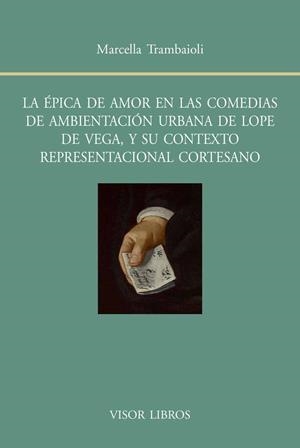 ÉPICA DE AMOR EN LAS COMEDIAS DE AMBIENTACIÓN URBANA DE LOPE DE VEGA, Y SU CONTEXTO REPRESENTACIONAL CORTESANO, LA | 9788498951660 | TRAMBAIOLI, MARCELLA