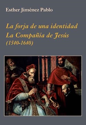 FORJA DE UNA IDENTIDAD, LA COMPAÑÍA DE JESÚS, LA | 9788496813977 | JIMÉNEZ PABLO, ESTHER