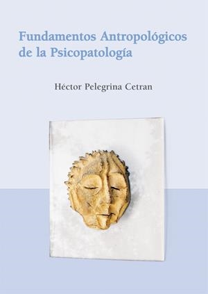 FUNDAMENTOS ANTROPOLOGICOS DE LA PSICOPATOLOGIA | 9788486547899 | PELEGRINA CETRAN, HECTOR