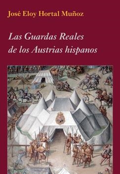 GUARDAS REALES DE LOS AUSTRIAS HISPANOS | 9788496813809 | HORTAL MUÑOZ, JOSÉ ELOY