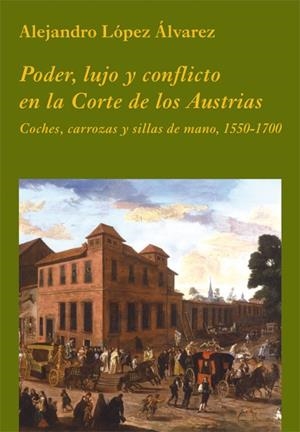 PODER LUJO Y CONFLICTO EN LA CORTE DE LOS AUSTRIAS | 9788486547981 | LOPEZ ALVAREZ, ALEJANDRO