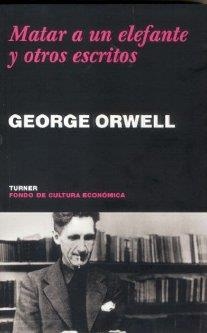 MATAR A UN ELEFANTE Y OTROS ESCRITOS | 9788475066813 | ORWELL, GEORGE
