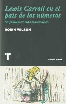 LEWIS CARROLL EN EL PAÍS DE LOS NÚMEROS | 9788475068770 | WILSON, ROBIN