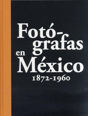 FOTÓGRAFAS EN MÉXICO 1872-1960 | 9788493947859 | RODRÍGUEZ, JOSÉ ANTONIO