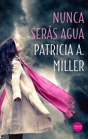 NUNCA SERÁS AGUA | 9788417451356 | MILLER, PATRICIA A.