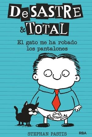 DESASTRE & TOTAL 06 : EL GATO ME HA ROBADO LOS PANTALONES | 9788427216167 | PASTIS, STEPHAN