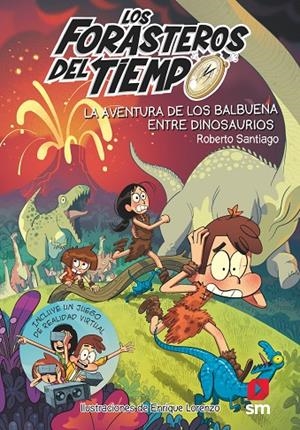 FORASTEROS DEL TIEMPO 06, LOS. LA AVENTURA DE LOS BALBUENA ENTRE DINOSAURIOS | 9788491824589 | SANTIAGO, ROBERTO