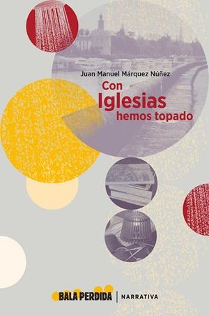 CON IGLESIAS HEMOS TOPADO | 9788494862175 | MÁRQUEZ, JUAN MANUEL
