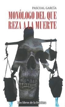 MONÓLOGO DEL QUE REZA A LA MUERTE | 9788482551760 | GARCIA, PASCUAL