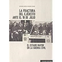 FRACTURA DEL EJÉRCITO ANTE EL 18 DE JULIO, LA. EL ESTADO MAYOR EN LA GUERRA CIVIL | 9788490457610 | GARCÍA ÁLVAREZ-CONDE, ARTURO