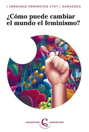 CÓMO PUEDE CAMBIAR EL MUNDO EL FEMINISMO? | 9788483812297 | CTXT / ZARAGOZA