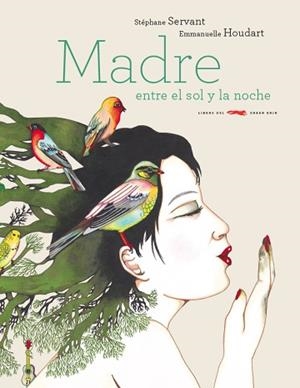 MADRE ENTRE EL SOL Y LA NOCHE | 9788494494284 | SERVANT, STÉPHANE / HOUDART, EMMANUELLE