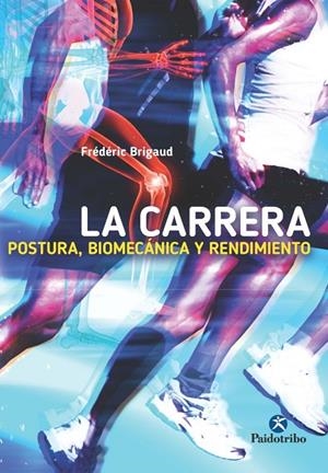CARRERA, LA : POSTURA, BIOMECÁNICA Y RENDIMIENTO | 9788499105727 | BRIGAUD, FREDERIC