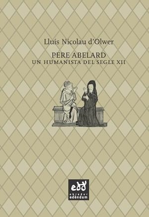 PERE ABELARD. UN HUMANISTA DEL SEGLE XII | 9788494315848 | D'OLWER, LLUÍS NICOLAU