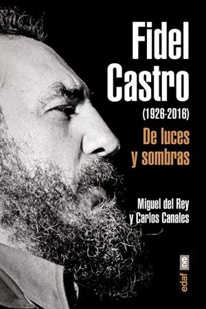 FIDEL CASTRO (1926-2016) DE LUCES Y SOMBRAS | 9788441437203 | CANALES, CARLOS / DEL REY, MIGUEL