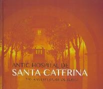 ANTIC HOSPITAL DE SANTA CATERINA, L' | 9788415808428 | GIL TORT, ROSA MARIA/MIRAMBELL I BELLOC, ENRIC/JUAN CASADEMONT, ISABEL/VELA AULESA, CARLES/IGLÉSIAS 