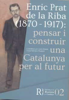 ENRIC PRAT DE LA RIBA (1870-1917) : PENSAR I CONSTRUIR UNA CATALUNYA PER AL FUTUR | 9788469753583 | DURAN, LLUÍS / SAFONT I PLUMED, JOAN