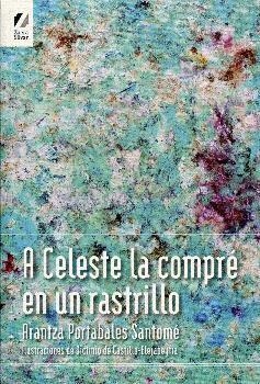 A CELESTE LA COMPRE EN UN RASTRILLO | 9788494137655 | PORTABALES SANTOMÉ, ARANTZA / DE CASTI, DICTINIO