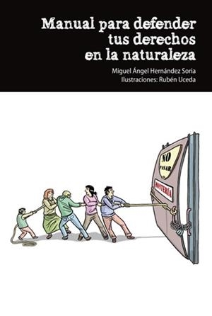 MANUAL PARA DEFENDER TUS DERECHOS EN LA NATURALEZA | 9788494065231 | HERNÁNDEZ SORIA, MIGUEL ÁNGEL / UCEDA, RUBÉN