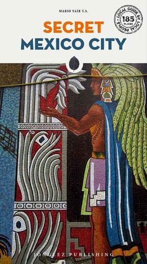 MEXICO CITY : SECRET GUIDE [2019] | 9782361951719 | YAÍR, LOBO