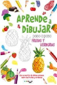 APRENDE A DIBUJAR PASO A PASO FRUTAS Y VERDURAS | 9788417076740 | EQUIPO EDITORIAL