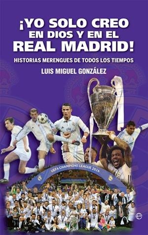 ¡YO SOLO CREO EN DIOS Y EN EL REAL MADRID! | 9788491645177 | GONZÁLEZ, LUIS MIGUEL