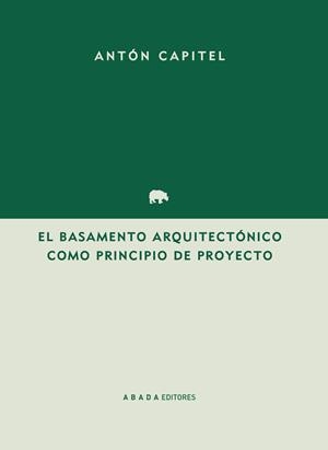 BASAMENTO ARQUITECTÓNICO COMO PRINCIPIO DEL PROYECTO, EL | 9788417301224 | GONZÁLEZ-CAPITEL MARTÍNEZ, ANTONIO