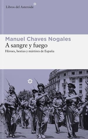 A SANGRE Y FUEGO (EDICIÓN AMPLIADA) | 9788415625575 | CHAVES NOGALES, MANUEL