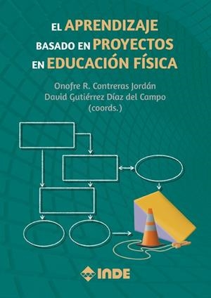 APRENDIZAJE BASADO EN PROYECTOS EN EDUCACION FISICA | 9788497293686 | CONTRERAS JORDÁN, ONOFRE R./GUTIÉRREZ DÍAZ DEL CAMPO, DAVID
