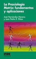 PRAXIOLOGIA MOTRIZ FUNDAMENTOS Y APLICACIONES | 9788497290500 | HERNÁNDEZ MORENO, JOSÉ/RODRÍGUEZ RIBAS, JUAN PEDRO
