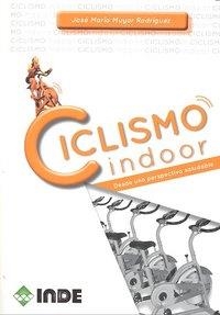 CICLISMOS INDOOR DESDE UNA PERSPECTIVA SALUDABLE | 9788497292504 | MUYOR RODRIGUEZ, JOSE MARIA
