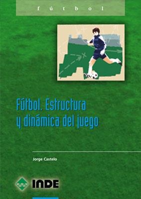 FUTBOL ESTRUCTURA Y DINAMICA DEL JUEGO | 9788487330834 | CASTELO, J.