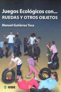 JUEGOS ECOLOGICOS CON RUEDAS Y OTROS OBJETOS | 9788497292412 | GUTIERREZ TOCA, MANUEL