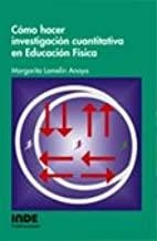COMO HACER INVESTIGACION CUANTITATIVA EDUCACION FISICA | 9788497291088 | LOMELIN ANAYA, MARGARITA