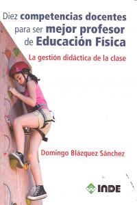 DIEZ COMPETENCIAS DOCENTES PARA SER MEJOR PROFESOR EDUCACION FÍSICA | 9788497293259 | BLAZQUEZ SANCHEZ, DOMINGO