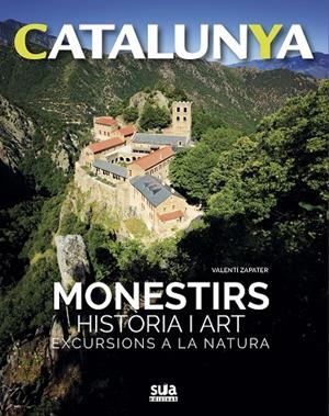 CATALUNYA : MONESTIRS. HISTÒRIA I ART, EXCURSIONS A LA NATURA | 9788482166469 | ZAPATER, VALENTÍ
