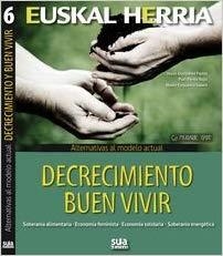 EUSKAL HERRIA : DECRECIMIENTO BUEN VIVIR | 9788482165554 | GONZALEZ PAZOS, JESUS / PEREZ ROJO, PURI / EZQUERRO SAENZ, MAITE