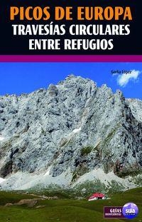 PICOS DE EUROPA - TRAVESIAS CIRCULARES ENTRE REFUGIOS | 9788482164762 | LOPEZ CALLEJA, GORKA