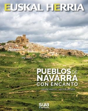 EUSKAL HERRIA. PUEBLOS DE NAVARRA CON ENCANTO | 9788482166988 | AREITIO, ARGIÑE / ORTEGA, HEKTOR
