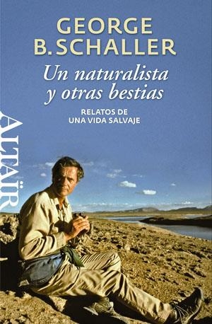 NATURALISTA Y OTRAS BESTIAS, UN | 9788493755522 | SCHALLER, GEORG B.