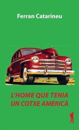HOME QUE TENIA UN COTXE AMERICÀ, L' | 9788494066573 | CATARINEU PRAT, FERRAN