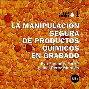 MANIPULACIO SEGURA DE PRODUCTOS QUIMICOS EN GRABADO, LA | 9788447533053 | FIGUERAS FERRER, EVA / PÉREZ MORALES, ISABEL