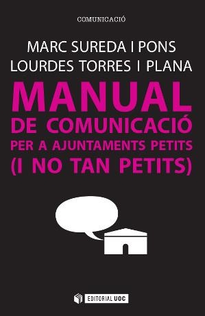 MANUAL DE COMUNICACIÓ PER A AJUNTAMENTS PETITS (I NO TAN PETITS) | 9788490647042 | SUREDA I PONS, MARC / TORRES I PLANA, LOURDES