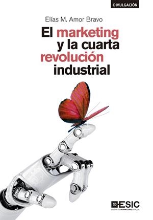 MARKETING Y LA CUARTA REVOLUCIÓN INDUSTRIAL, EL | 9788417513689 | AMOR BRAVO, ELÍAS