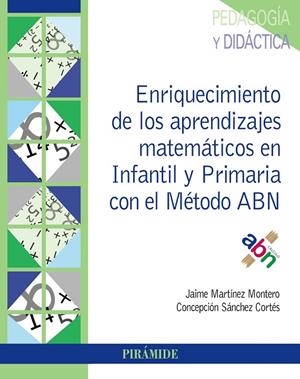 ENRIQUECIMIENTO DE LOS APRENDIZAJES MATEMÁTICOS EN INFANTIL Y PRIMARIA CON EL MÉTODO ABN | 9788436840797 | MARTÍNEZ MONTERO, JAIME / SÁNCHEZ CORTÉS, CONCEPCIÓN