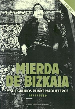 MIERDA DE BIZKAIA Y SUS GRUPOS PUNKS MAQUETEROS, 1977-1989 | 9788494735028 | FERNÁNDEZ AZKARAI, ANDONI
