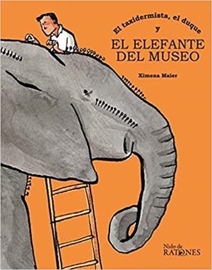 TAXIDERMISTA, EL DUQUE Y EL ELEFANTE DEL MUSEO, EL | 9788494798634 | PAN DE SORALUCE, XIMENA MAIER