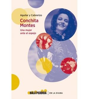 CONCHITA MONTES. UNA MUJER ANTES EL ESPEJO | 9788494862168 | AGUILAR / CABRERIZO