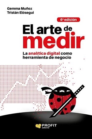 ARTE DE MEDIR, EL : LA ANALÍTICA DIGITAL COMO HERRAMIENTA DE NEGOCIO | 9788417209377 | MUÑOZ, GEMMA / ELOSEGUI, TRISTAN